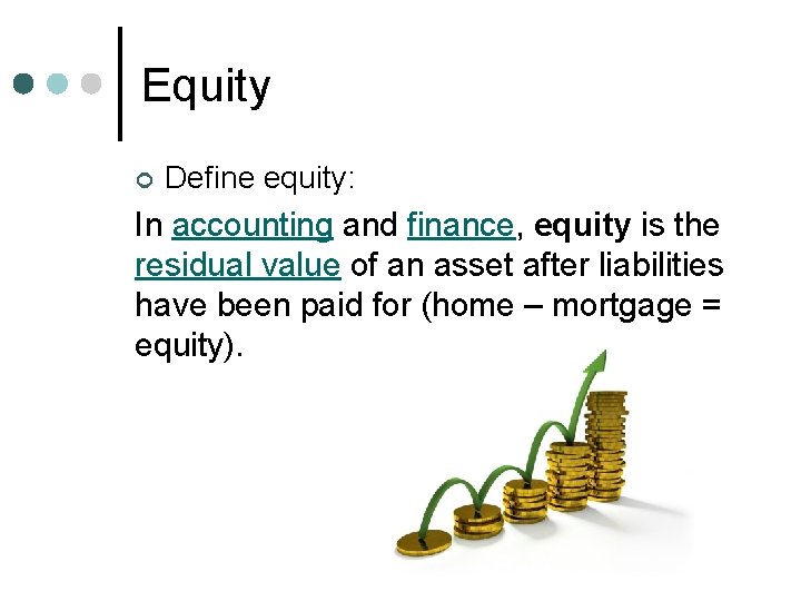 Equity ¢ Define equity: In accounting and finance, equity is the residual value of