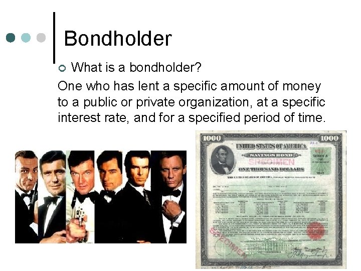 Bondholder What is a bondholder? One who has lent a specific amount of money