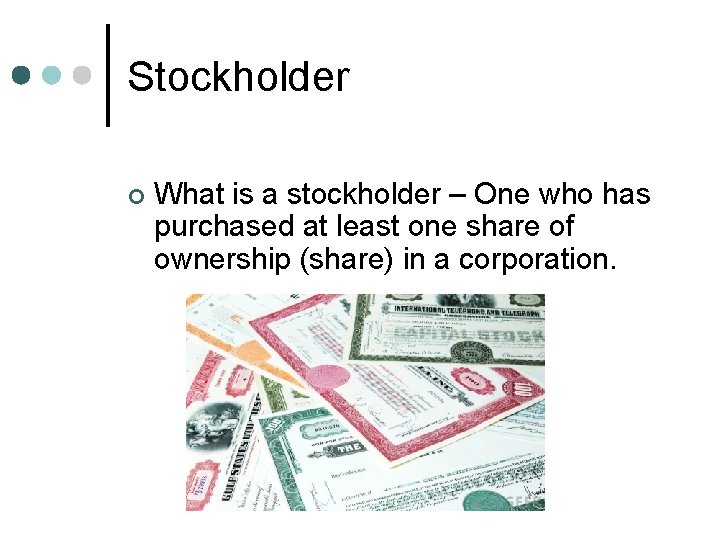 Stockholder ¢ What is a stockholder – One who has purchased at least one