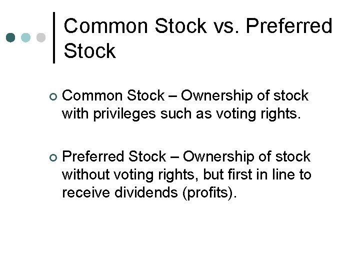 Common Stock vs. Preferred Stock ¢ Common Stock – Ownership of stock with privileges