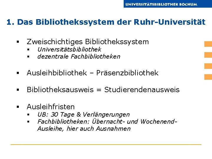 1. Das Bibliothekssystem der Ruhr-Universität § Zweischichtiges Bibliothekssystem § § Universitätsbibliothek dezentrale Fachbibliotheken §