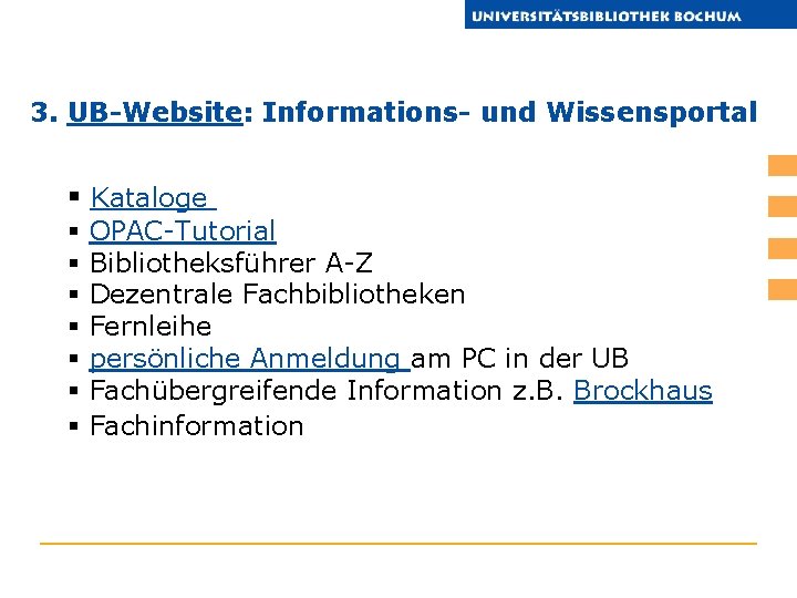 3. UB-Website: Informations- und Wissensportal § Kataloge § § § § OPAC-Tutorial Bibliotheksführer A-Z