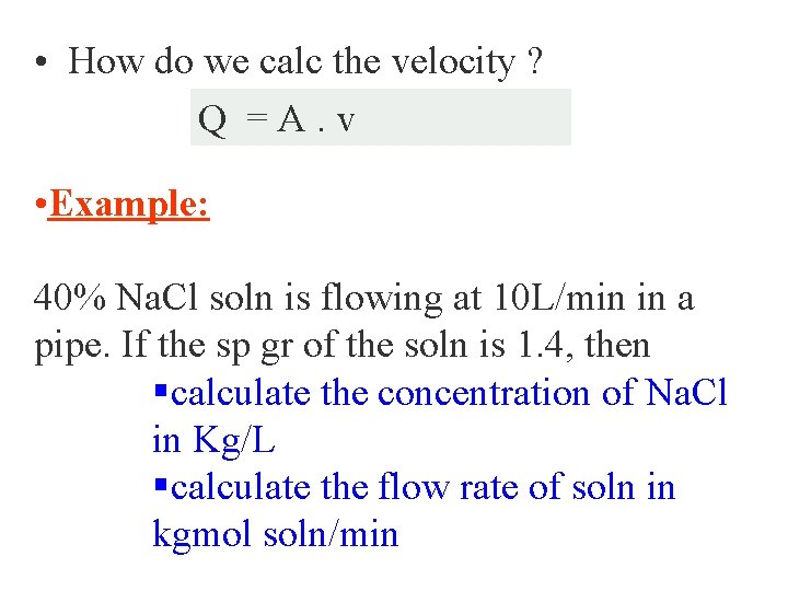  • How do we calc the velocity ? Q =A. v • Example: