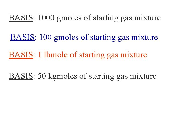 BASIS: 1000 gmoles of starting gas mixture BASIS: 1 lbmole of starting gas mixture