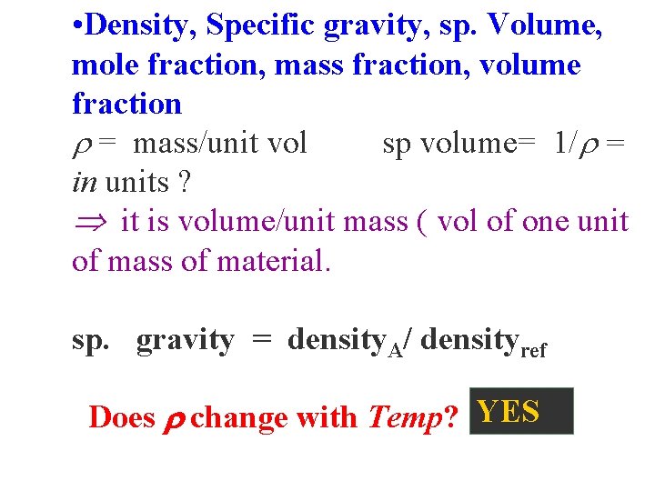  • Density, Specific gravity, sp. Volume, mole fraction, mass fraction, volume fraction =