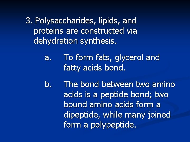 3. Polysaccharides, lipids, and proteins are constructed via dehydration synthesis. a. To form fats,