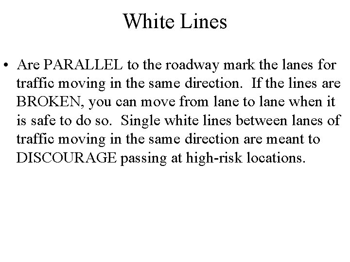 White Lines • Are PARALLEL to the roadway mark the lanes for traffic moving White Lines • Are PARALLEL to the roadway mark the lanes for traffic moving