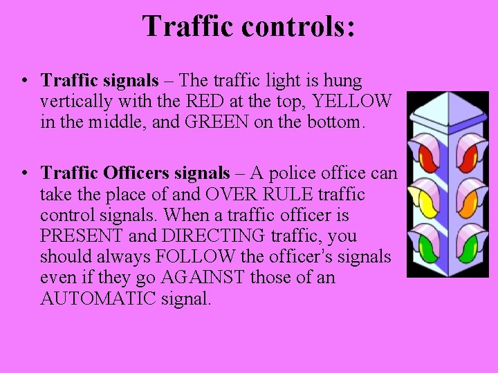 Traffic controls: • Traffic signals – The traffic light is hung vertically with the