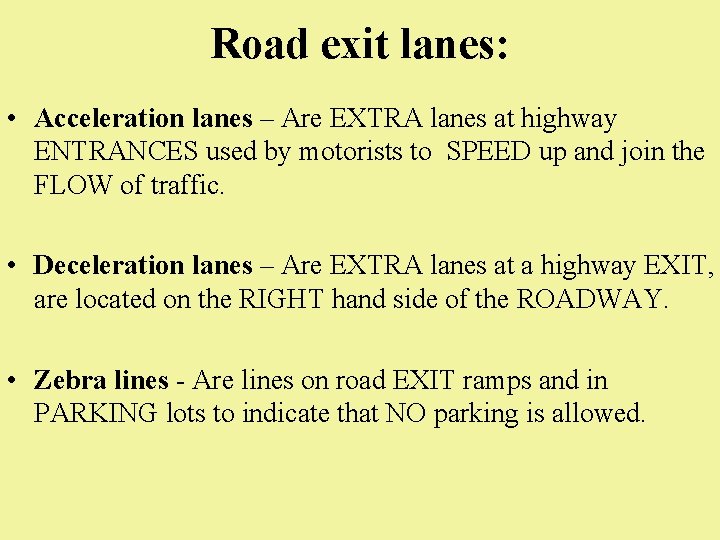Road exit lanes: • Acceleration lanes – Are EXTRA lanes at highway ENTRANCES used Road exit lanes: • Acceleration lanes – Are EXTRA lanes at highway ENTRANCES used
