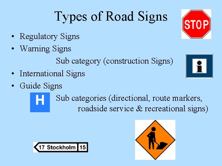 Types of Road Signs • Regulatory Signs • Warning Signs Sub category (construction Signs)