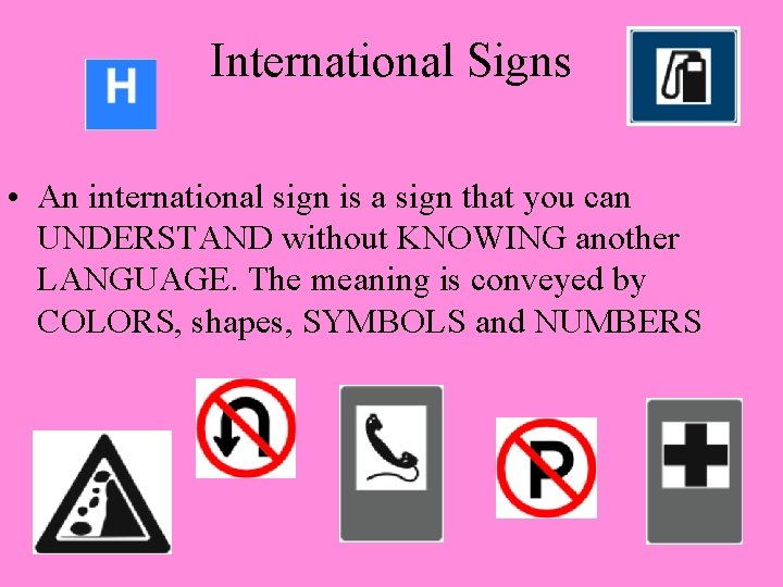 International Signs • An international sign is a sign that you can UNDERSTAND without