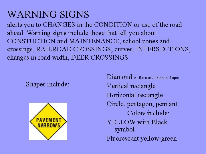 WARNING SIGNS alerts you to CHANGES in the CONDITION or use of the road