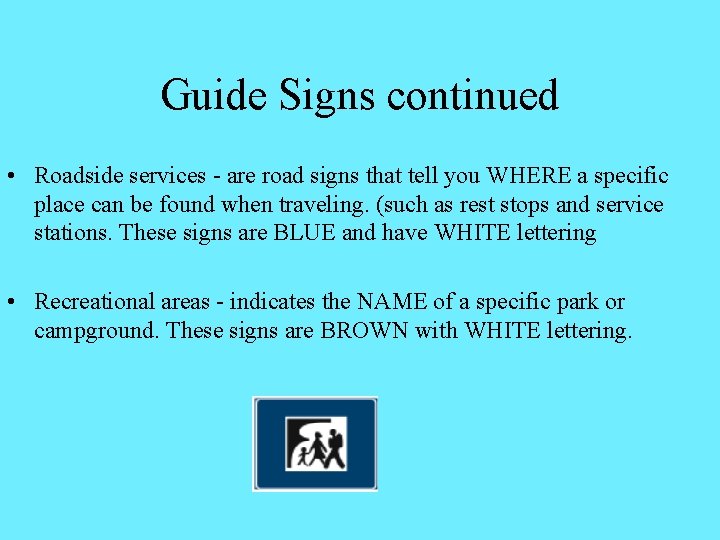 Guide Signs continued • Roadside services - are road signs that tell you WHERE Guide Signs continued • Roadside services - are road signs that tell you WHERE