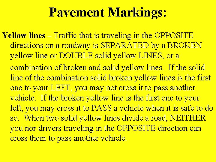 Pavement Markings: Yellow lines – Traffic that is traveling in the OPPOSITE directions on