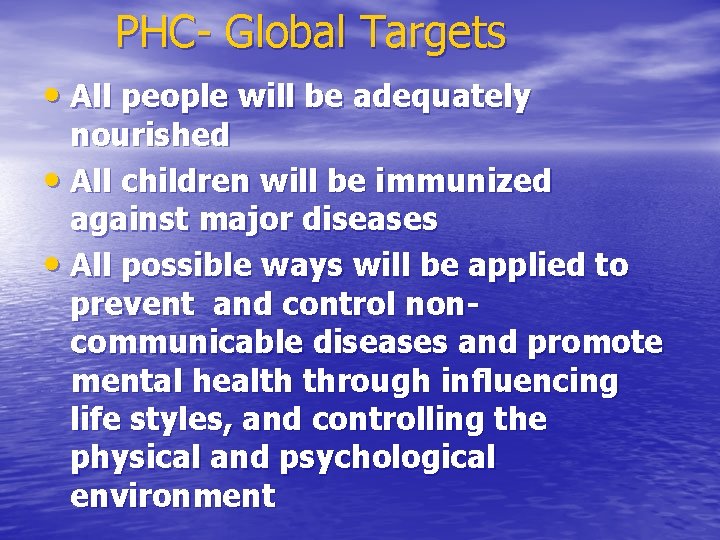 PHC- Global Targets • All people will be adequately nourished • All children will