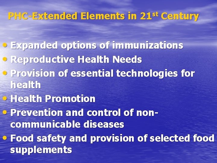 PHC-Extended Elements in 21 st Century • Expanded options of immunizations • Reproductive Health