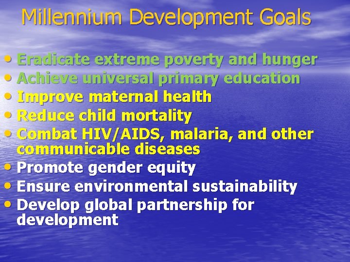 Millennium Development Goals • Eradicate extreme poverty and hunger • Achieve universal primary education