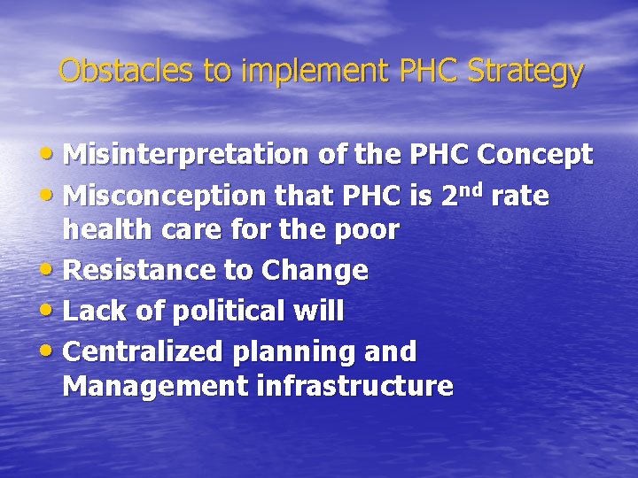 Obstacles to implement PHC Strategy • Misinterpretation of the PHC Concept • Misconception that