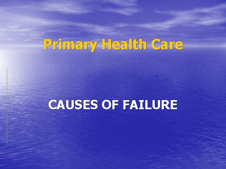 Primary Health Care CAUSES OF FAILURE 