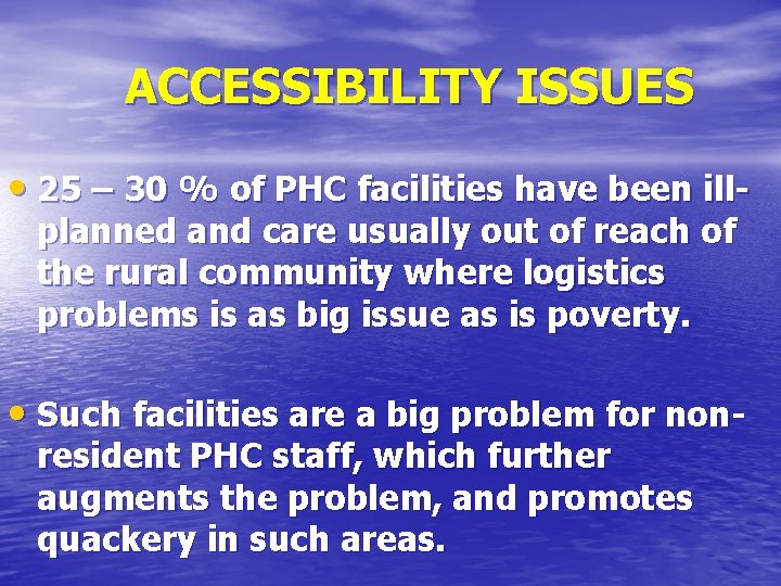 ACCESSIBILITY ISSUES • 25 – 30 % of PHC facilities have been illplanned and