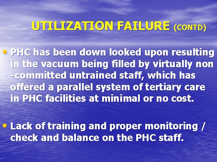 UTILIZATION FAILURE (CONTD) • PHC has been down looked upon resulting in the vacuum