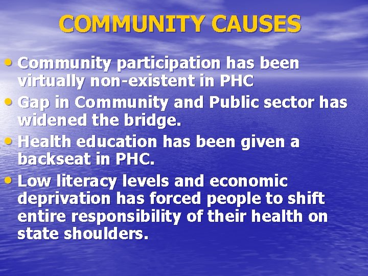 COMMUNITY CAUSES • Community participation has been virtually non-existent in PHC • Gap in