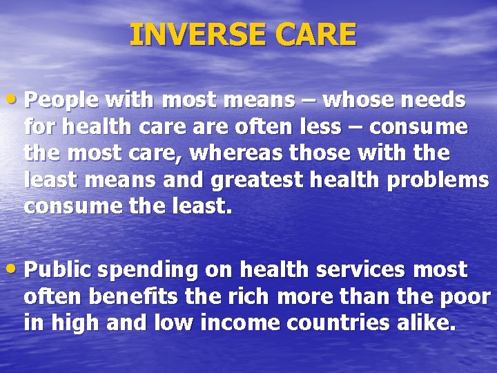 INVERSE CARE • People with most means – whose needs for health care often