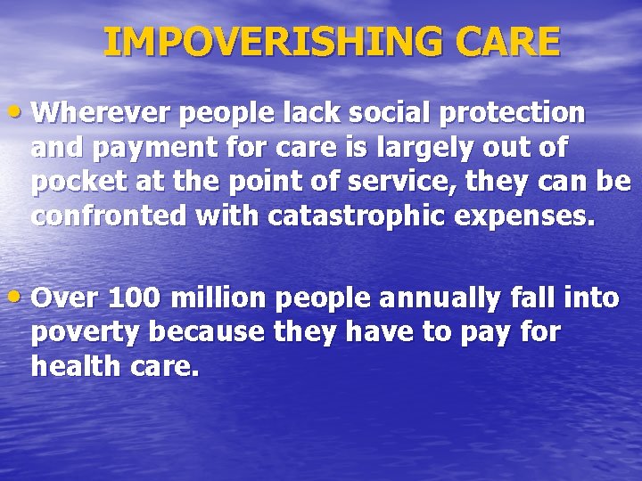 IMPOVERISHING CARE • Wherever people lack social protection and payment for care is largely