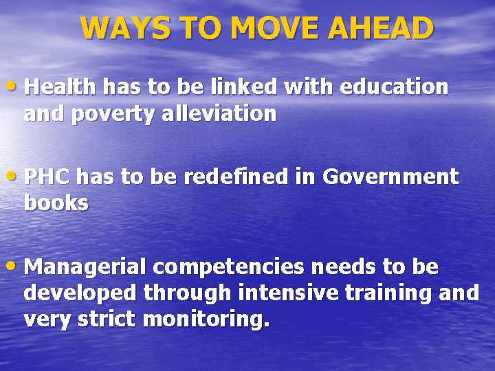 WAYS TO MOVE AHEAD • Health has to be linked with education and poverty
