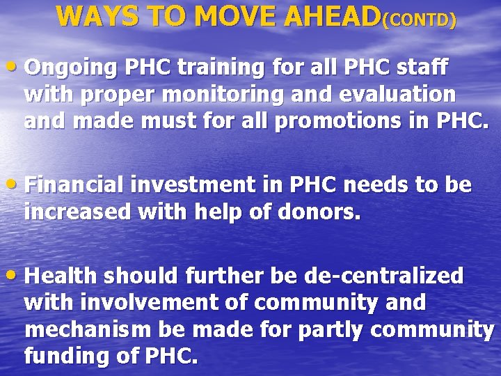 WAYS TO MOVE AHEAD(CONTD) • Ongoing PHC training for all PHC staff with proper