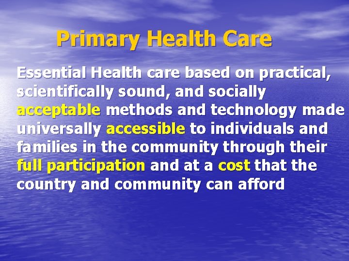Primary Health Care Essential Health care based on practical, scientifically sound, and socially acceptable