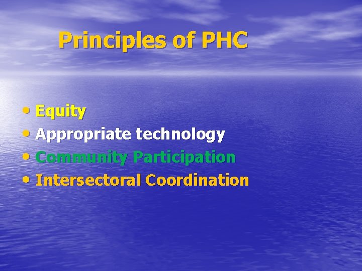 Principles of PHC • Equity • Appropriate technology • Community Participation • Intersectoral Coordination