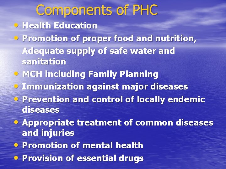 Components of PHC • Health Education • Promotion of proper food and nutrition, •