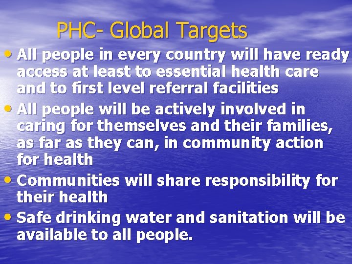 PHC- Global Targets • All people in every country will have ready access at