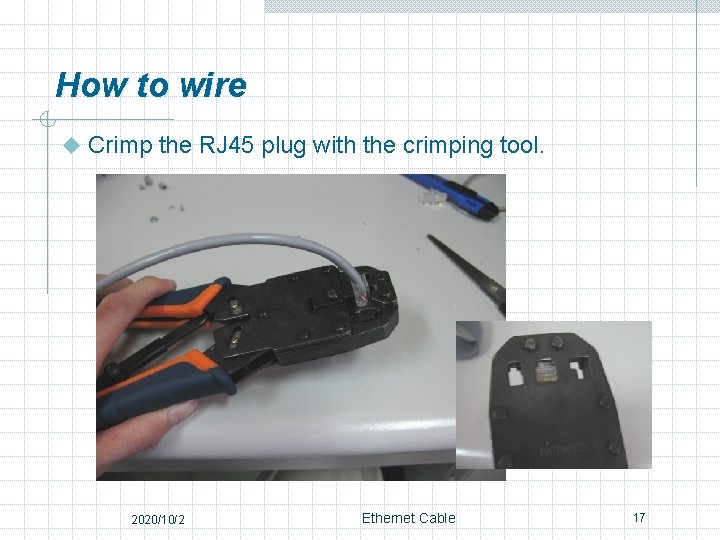 How to wire u Crimp the RJ 45 plug with the crimping tool. 2020/10/2