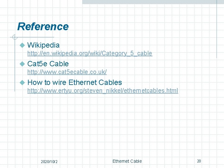 Reference u Wikipedia http: //en. wikipedia. org/wiki/Category_5_cable u Cat 5 e Cable http: //www.