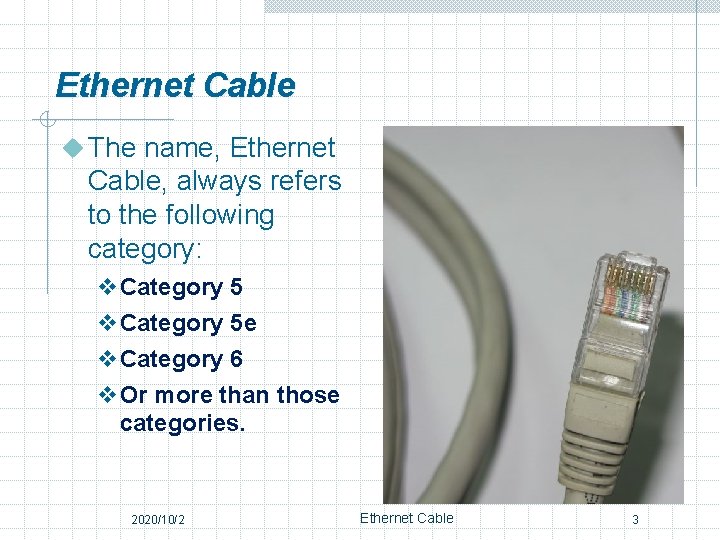 Ethernet Cable u The name, Ethernet Cable, always refers to the following category: v.