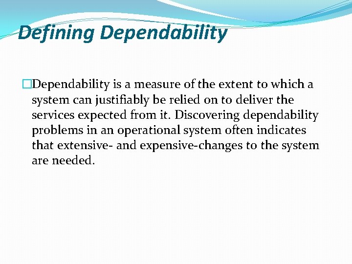 Defining Dependability �Dependability is a measure of the extent to which a system can