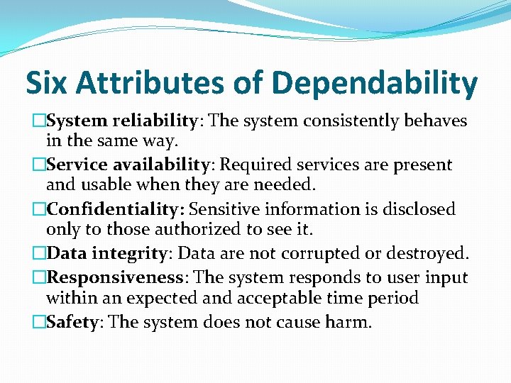 Six Attributes of Dependability �System reliability: The system consistently behaves in the same way.