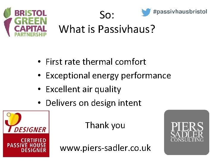 So: What is Passivhaus? • • First rate thermal comfort Exceptional energy performance Excellent