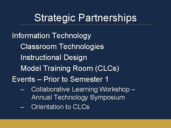 Strategic Partnerships Information Technology Classroom Technologies Instructional Design Model Training Room (CLCs) Events –