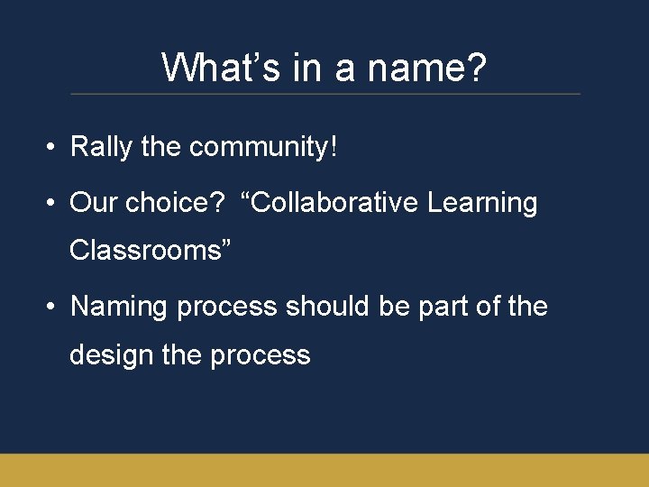 What’s in a name? • Rally the community! • Our choice? “Collaborative Learning Classrooms”