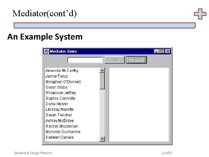 Mediator(cont’d) An Example System Behavioral Design Patterns 10 of 27 