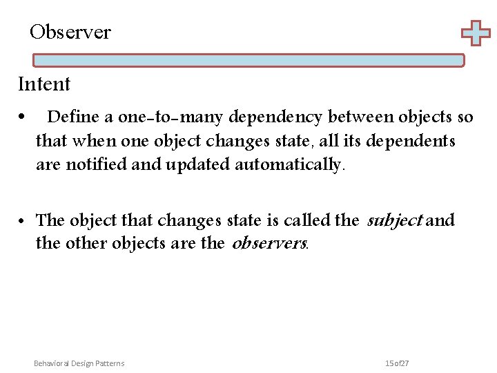 Observer Intent • Define a one-to-many dependency between objects so that when one object
