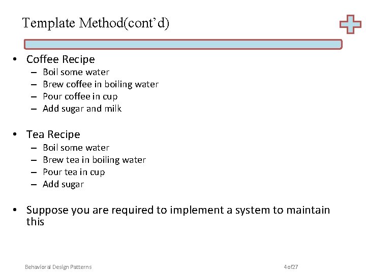 Template Method(cont’d) • Coffee Recipe – – Boil some water Brew coffee in boiling