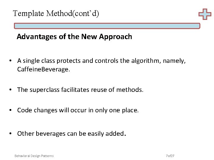 Template Method(cont’d) Advantages of the New Approach • A single class protects and controls