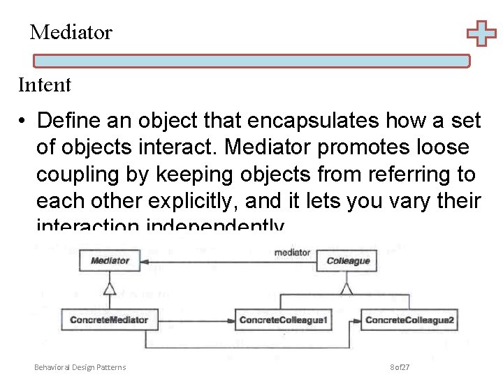 Mediator Intent • Define an object that encapsulates how a set of objects interact.