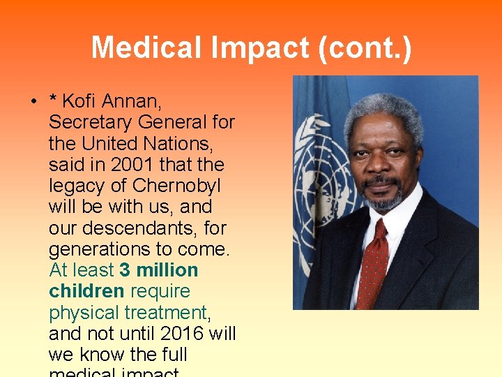 Medical Impact (cont. ) • * Kofi Annan, Secretary General for the United Nations,