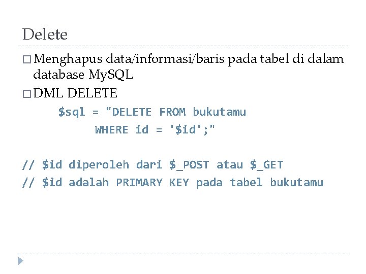 Delete � Menghapus data/informasi/baris pada tabel di dalam database My. SQL � DML DELETE