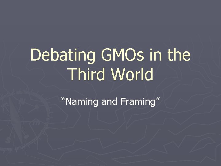 Debating GMOs in the Third World “Naming and Framing” 